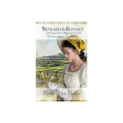 Beneath the Bonnet - by Kristi Ann Hunter (Paperback)