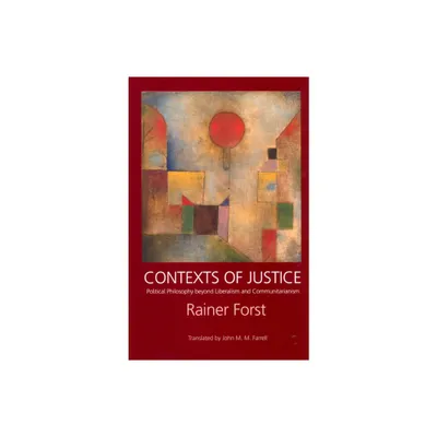 Contexts of Justice - (Philosophy, Social Theory, and the Rule of Law) by Rainer Forst (Paperback)