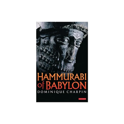 Hammurabi of Babylon - by Dominique Charpin (Paperback)