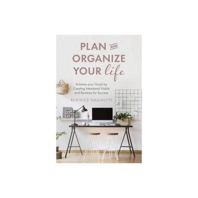 Plan and Organize Your Life - by Beatrice Naujalyte (Paperback)