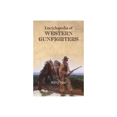 Encyclopedia of Western Gunfighters - by Bill ONeal (Paperback)