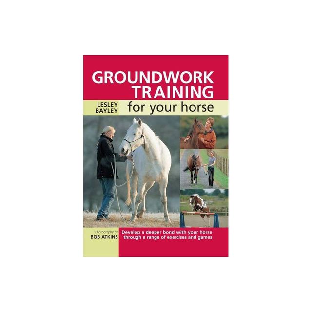 Groundwork Training for Your Horse - 5th Edition by Lesley Bayley (Paperback)