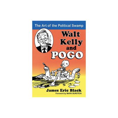 Walt Kelly and Pogo - by James Eric Black (Paperback)