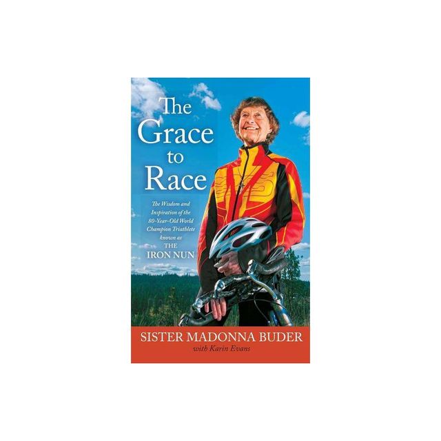 The Grace to Race - by Sister Madonna Buder & Karin Evans (Paperback)