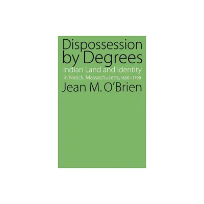 Dispossession by Degrees - by Jean M OBrien (Paperback)