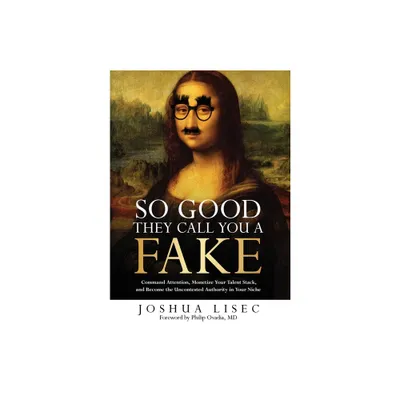 So Good They Call You a Fake - by Joshua Lisec (Hardcover)