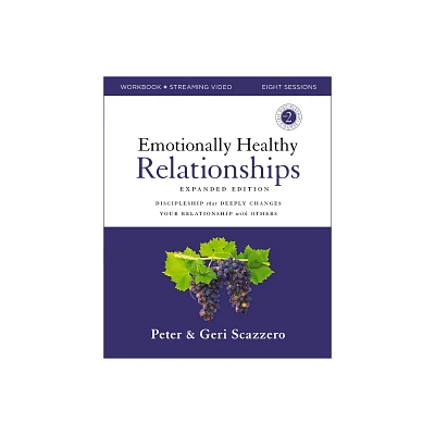 Emotionally Healthy Relationships Expanded Edition Workbook Plus Streaming Video - by Peter Scazzero & Geri Scazzero (Paperback)