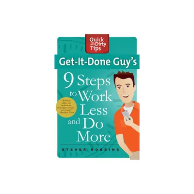 Get-It-Done Guys 9 Steps to Work L - (Quick & Dirty Tips) by Stever Robbins (Paperback)