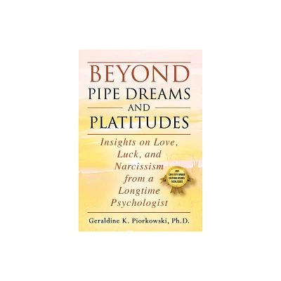 Beyond Pipe Dreams and Platitudes - by Geraldine K Piorkowski (Hardcover)