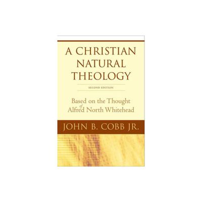 A Christian Natural Theology, Second Edition - 2nd Edition by John B Cobb Jr (Paperback)