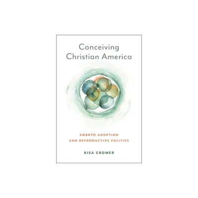 Conceiving Christian America - (Anthropologies of American Medicine: Culture, Power, and Pra) by Risa Cromer (Paperback)