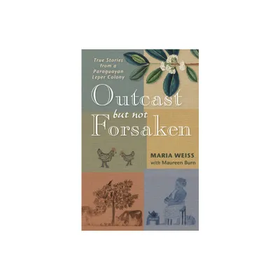 Outcast But Not Forsaken - by Maria Weiss & Maureen Burn (Paperback)