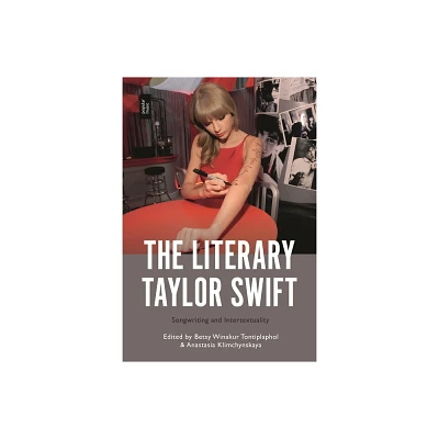 The Literary Taylor Swift - by Betsy Winakur Tontiplaphol & Anastasia Klimchynskaya (Hardcover)