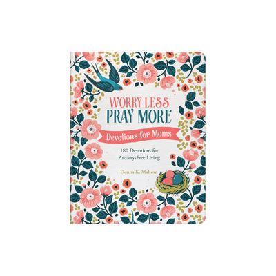 Worry Less, Pray More: Devotions for Moms - by Donna K Maltese (Paperback)