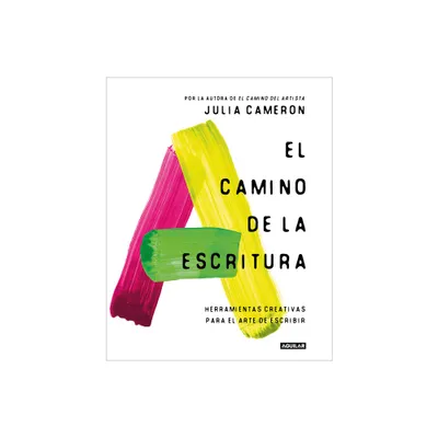 El Camino de la Escritura: Herramientas Creativas Para El Arte de Escribir / Wri Te for Life - by Julia Cameron (Paperback)