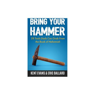 Bring Your Hammer - by Kent Evans & Eric Ballard (Paperback)