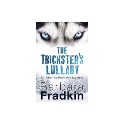 The Tricksters Lullaby - (Amanda Doucette Mystery) by Barbara Fradkin (Paperback)