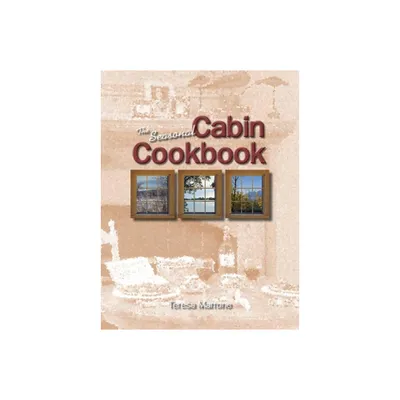 The Seasonal Cabin Cookbook - by Teresa Marrone (Paperback)