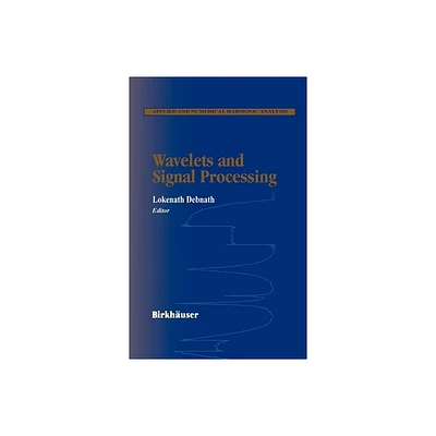 Wavelets and Signal Processing - (Applied and Numerical Harmonic Analysis) by Lokenath Debnath (Hardcover)