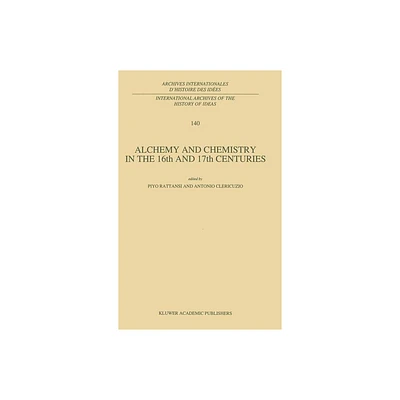 Alchemy and Chemistry in the XVI and XVII Centuries - (International Archives of the History of Ideas Archives Inte) (Hardcover)