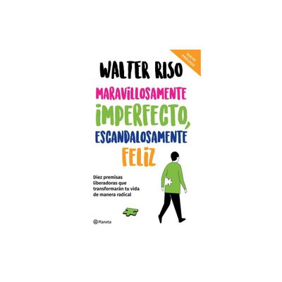 Maravillosamente Imperfecto, Escandalosamente Feliz / Wonderfully Imperfect, Outrageously Happy - by Walter Riso (Paperback)