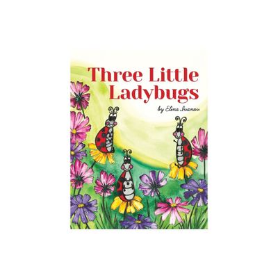 Three Little Ladybugs - by Elina Ivanov (Hardcover)