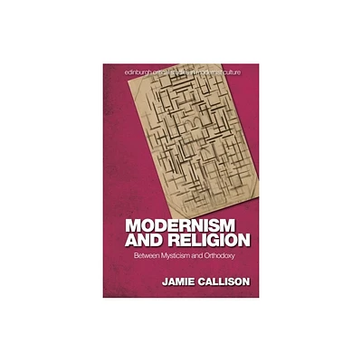 Modernism and Religion - (Edinburgh Critical Studies in Modernist Culture) by Jamie Callison (Hardcover)