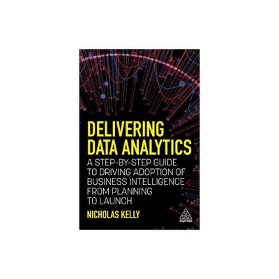 Delivering Data Analytics - by Nicholas Kelly (Paperback)