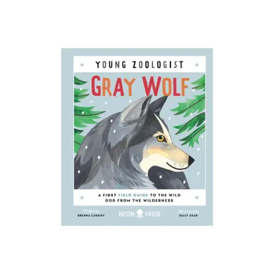 Gray Wolf (Young Zoologist) - by Brenna Cassidy & Neon Squid (Hardcover)