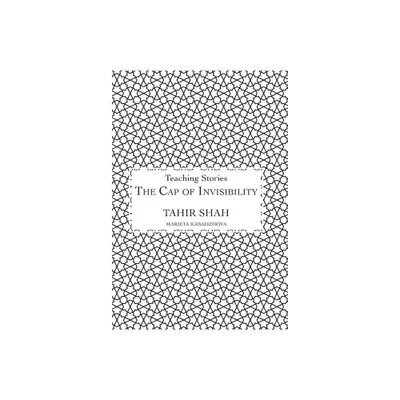 The Cap of Invisibility - by Tahir Shah (Hardcover)