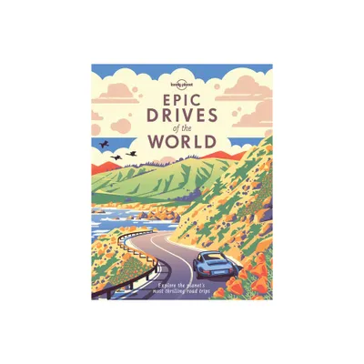 Lonely Planet Epic Drives of the World - (Hardcover)