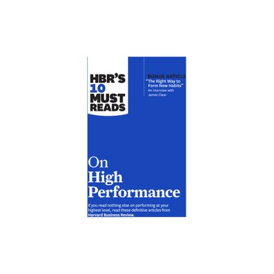 Hbrs 10 Must Reads on High Performance (with Bonus Article the Right Way to Form New Habits an Interview with James Clear) - (HBRs 10 Must Reads)