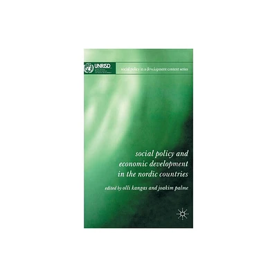 Social Policy and Economic Development in the Nordic Countries - (Social Policy in a Development Context) by O Kangas & J Palme (Hardcover)