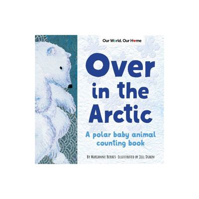 Over in the Arctic - (Our World, Our Home) by Marianne Berkes (Paperback)