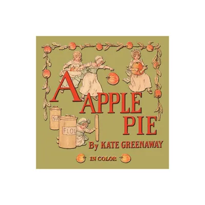 A Apple Pie - Illustrated In Color - by Kate Greenaway (Paperback)