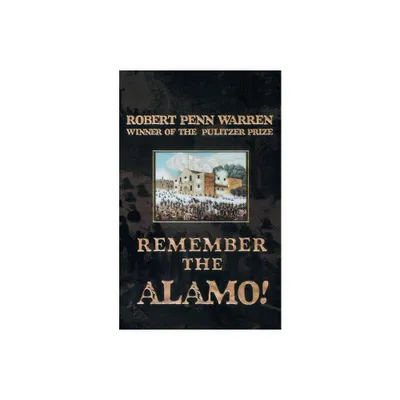 Remember The Alamo! - by Robert Penn Warren (Paperback)