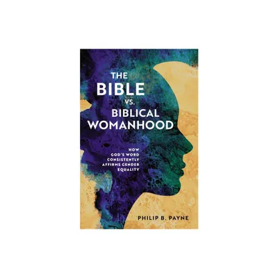 The Bible vs. Biblical Womanhood - by Philip Barton Payne (Paperback)