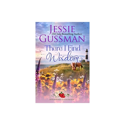 There I Find Wisdom (Strawberry Sands Beach Romance Book 9) (Strawberry Sands Beach Sweet Romance) - by Jessie Gussman (Paperback)