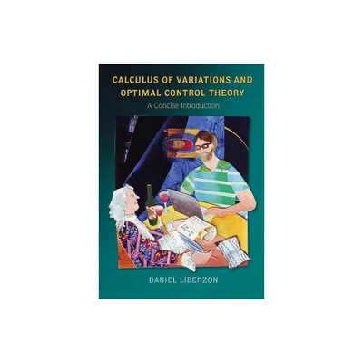 Calculus of Variations and Optimal Control Theory - by Daniel Liberzon (Hardcover)