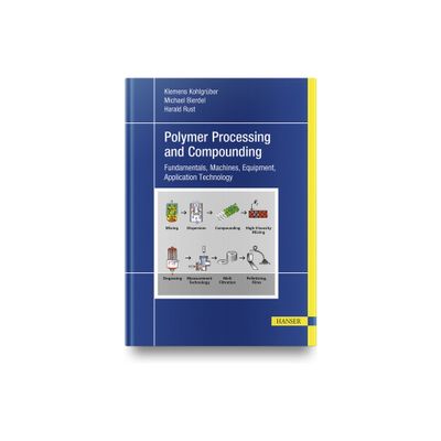 Plastics Compounding and Polymer Processing - by Klemens Kohlgrber & Michael Bierdel & Harald Rust (Hardcover)