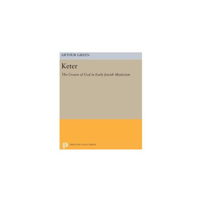 Keter - (Princeton Legacy Library) by Arthur Green (Hardcover)