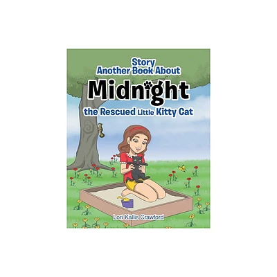 Another Book/Story about Midnight the Rescued Little Kitty Cat - by Lori Kallis Crawford (Paperback)