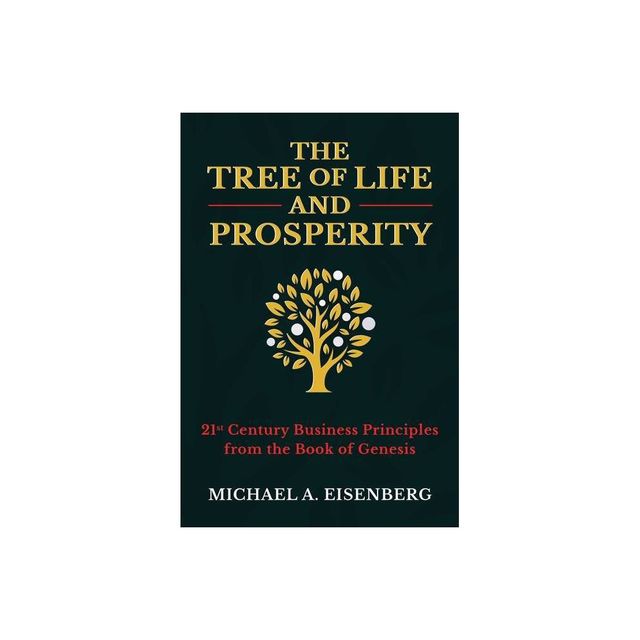 The Tree of Life and Prosperity - by Michael A Eisenberg (Hardcover)