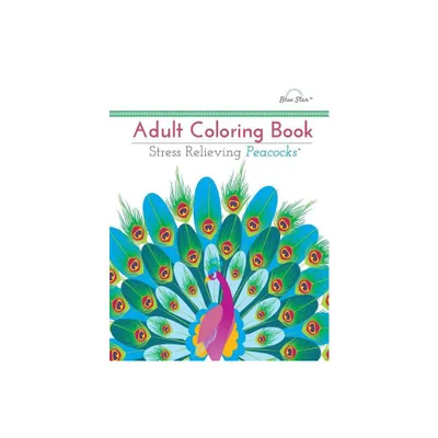 Adult Coloring Book: Stress Relieving Peacocks - (Paperback)