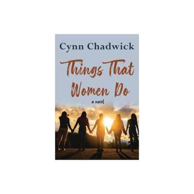 Things That Women Do - by Cynn Chadwick (Paperback)