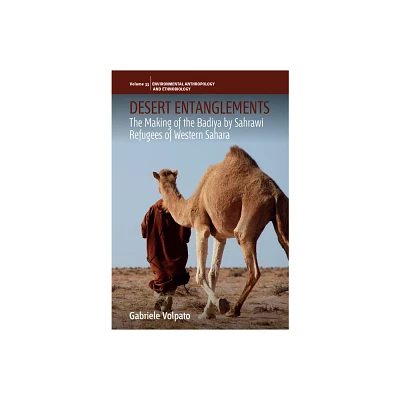 Desert Entanglements - (Environmental Anthropology and Ethnobiology) by Gabriele Volpato (Hardcover)