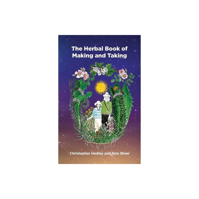 A Herbal Book of Making and Taking - by Christopher Hedley & Non Shaw (Paperback)