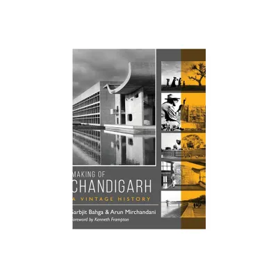 Making of Chandigarh - by Sarbjit Bahga & Arun Mirchandani (Hardcover)