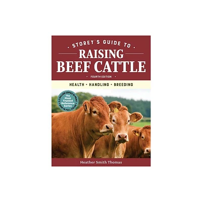 Storeys Guide to Raising Beef Cattle, 4th Edition - by Heather Smith Thomas (Hardcover)