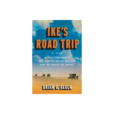 Ikes Road Trip - by Brian C Black (Hardcover)